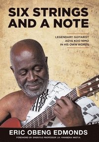 bokomslag Six Strings and a Note: Legendary Agya Koo Nimo in His Own Words