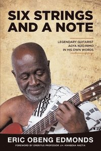 bokomslag Six Strings and a Note: Legendary Agya Koo Nimo in His Own Words