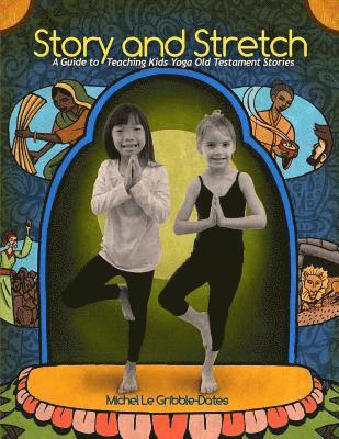 Michel Gribble-Dates - Story and Stretch: A Guide to Teaching Kids Yoga Using Old Testament Stories, Häftad