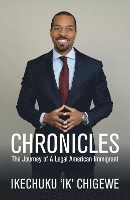 Ikechuku Chigewe - Chronicles: The Journey of A Legal American Immigrant, Häftad