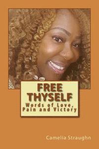 bokomslag Free Thyself: Words of Love, Pain and Victory