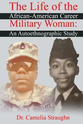 The Life of the African-American Career Military Woman: An Autoethnographic Study 1