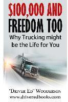 bokomslag $100,000 and Freedom Too: Why Truck Driving Might be Right for You