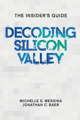 bokomslag Decoding Silicon Valley: The Insider's Guide