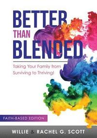 bokomslag Better Than Blended: Taking Your Family from Surviving To Thriving!