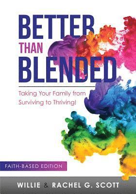 Better Than Blended: Taking Your Family from Surviving To Thriving! 1