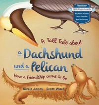 bokomslag A Tall Tale About a Dachshund and a Pelican (Hard Cover)