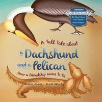 bokomslag A Tall Tale About a Dachshund and a Pelican (Soft Cover)
