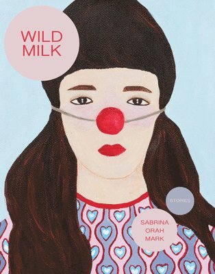 Sabrina Orah Mark - Wild Milk, Häftad