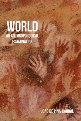 João De Pina–cabral - World – An Anthropological Examination, Häftad