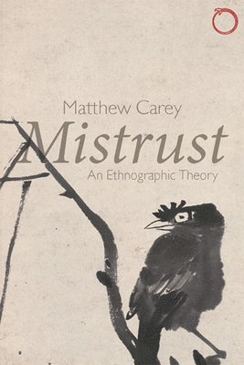 Matthew Carey - Mistrust – An Ethnographic Theory, Häftad