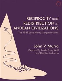 bokomslag Reciprocity and Redistribution in Andean Civiliz - The 1969 Lewis Henry Morgan Lectures Lectures