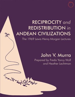 bokomslag Reciprocity and Redistribution in Andean Civiliz - The 1969 Lewis Henry Morgan Lectures Lectures