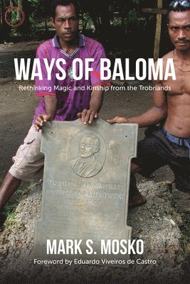 bokomslag Ways of Baloma  Rethinking Magic and Kinship From the Trobriands