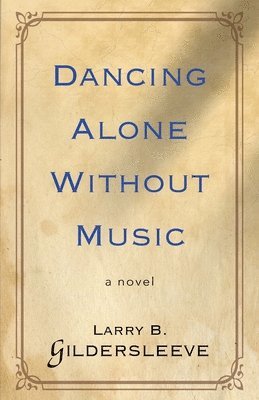 Larry B Gildersleeve, Larry B. Gildersleeve - Dancing Alone Without Music, Häftad