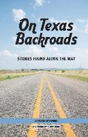 bokomslag On Texas Backroads: Stories Found Along the Way
