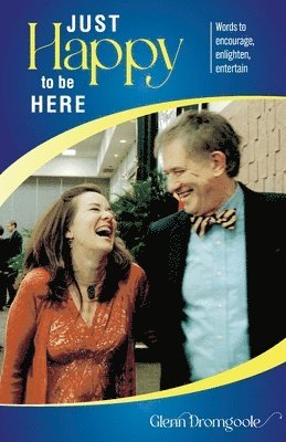 Glenn Dromgoole - Just Happy to Be Here: Words to encourage, enlighten, entertain, Häftad