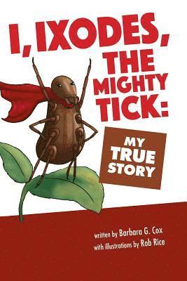 I, Ixodes, The Mighty Tick 1