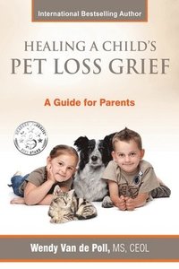 bokomslag Healing A Child's Pet Loss Grief
