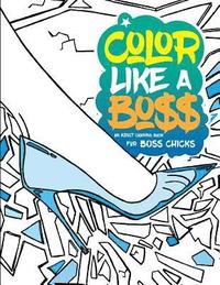 bokomslag Color Like A Boss: An Adult Coloring Book For Bo$$ Chicks