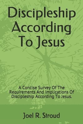 bokomslag Discipleship According To Jesus: A Concise Survey Of The Requirements And Implications Of Discipleship According To Jesus.