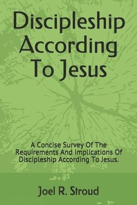 Joel R. Stroud - Discipleship According To Jesus: A Concise Survey Of The Requirements And Implications Of Discipleship According To Jesus., Häftad