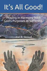 bokomslag It's All Good!: Praying In Harmony With God's Purposes In Suffering.