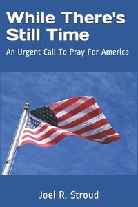 bokomslag While There's Still Time: An Urgent Call To Pray For America