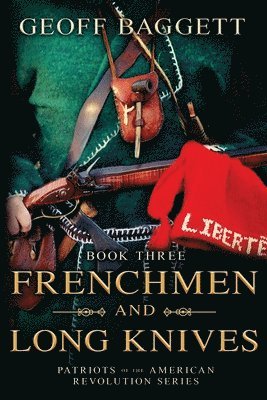 Frenchmen and Long Knives: Patriots of the American Revolution Series Book Three 1