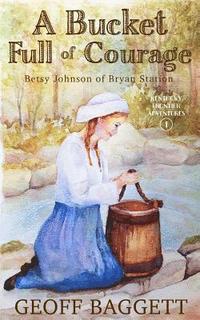 bokomslag A Bucket Full of Courage: Betsy Johnson of Bryan Station