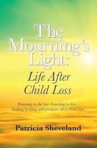 bokomslag The Mourning's Light: : Life After Child Loss