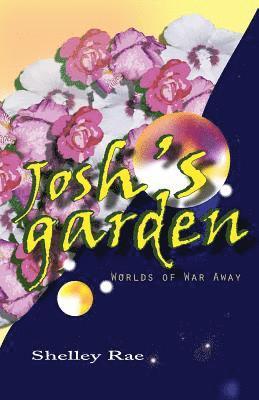 Josh's Garden: Worlds of War Away 1