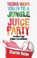 bokomslag Never Wear White to a Jungle Juice Party: and Other Legit College Tips and Hacks