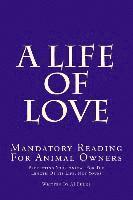 bokomslag A Life of Love: Mandatory Reading for Animal Owners