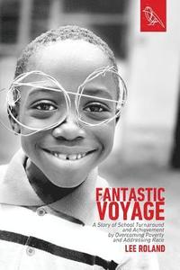 bokomslag Fantastic Voyage: A Story of School Turnaround and Achievement By Overcoming Poverty and Addressing Race