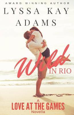 Wild in Rio: A Love at the Games Novella 1
