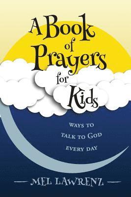 A Book of Prayers for Kids: ways to talk to God every day 1