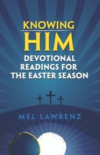 bokomslag Knowing Him: Devotional Readings for the Easter Season
