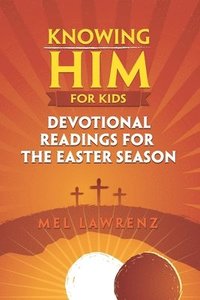 bokomslag Knowing Him for Kids: Devotional Readings for the Easter Season