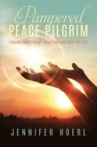 bokomslag Pampered Peace Pilgrim: Finding Inner Peace While Owning Who You Are