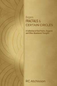 bokomslag From Fractals and Certain Circles: A Collection of Bad Poetry, Doggerel, and Other Abandoned Thoughts