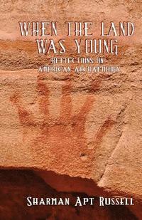 bokomslag When The Land Was Young: Reflections on American Archaeology