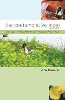 bokomslag The Contemplative Mom: Restoring Rich Relationship with God in the Midst of Motherhood [Revised Edition]