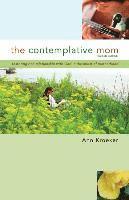 The Contemplative Mom: Restoring Rich Relationship with God in the Midst of Motherhood [Revised Edition]