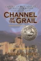Victor E. Smith - Channel of the Grail: A Novel of Cathars, Templars, and a Nazi Grail Hunter, Häftad