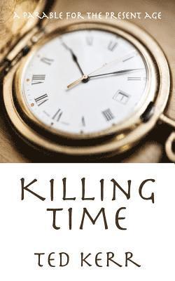 Killing Time: A Parable for the Present Age 1