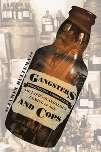 bokomslag Gangsters and Cops - Prohibition, Corruption, and LAPD's Scandalous Coming of Age