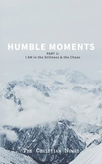 bokomslag Humble Moments: Part 1: I AM in the Stillness & the Chaos