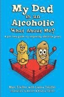 bokomslag My Dad is an Alcoholic, What About Me?: A Pre-Teen Guide to Conquering Addictive Genes