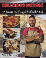 bokomslag Delicious Dieting: 67 Recipes You Thought You Couldn't Eat